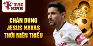 Chân dung jesus navas thời niên thiếu