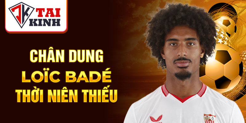 Chân dung loïc badé thời niên thiếu