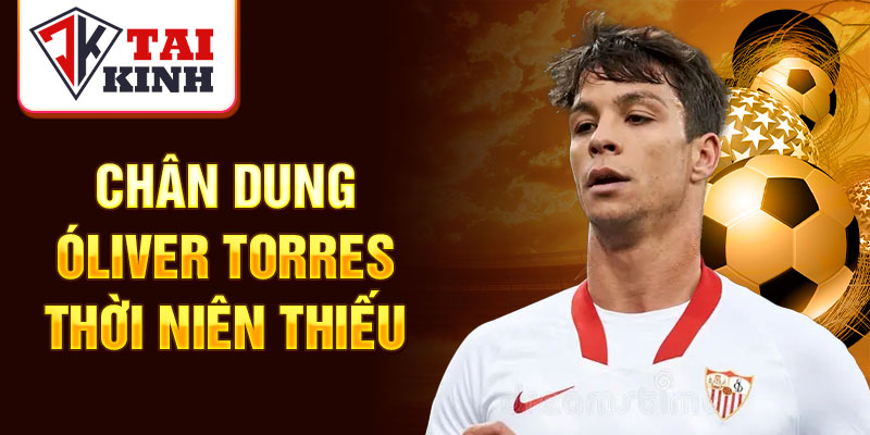 Chân dung óliver torres thời niên thiếu