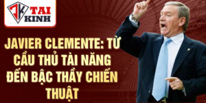 Javier clemente: từ cầu thủ tài năng đến bậc thầy chiến thuật