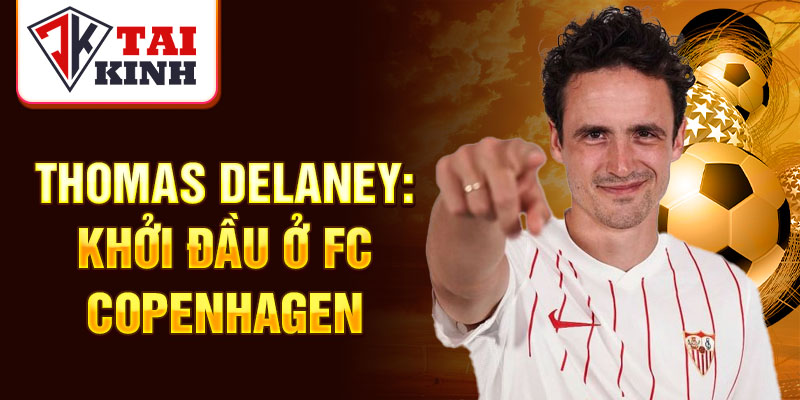  Thomas delaney: khởi đầu ở fc copenhagen