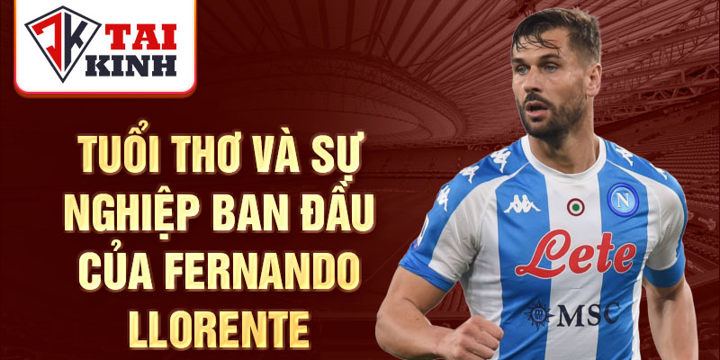 Tuổi thơ và sự nghiệp ban đầu của fernando llorente