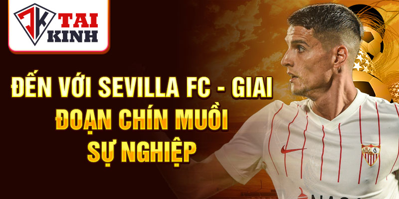 Đến với Sevilla FC - giai đoạn chín muồi sự nghiệp