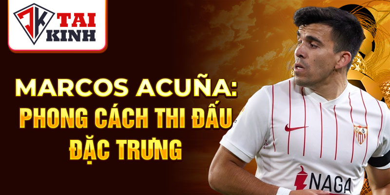  Marcos Acuña: phong cách thi đấu đặc trưng