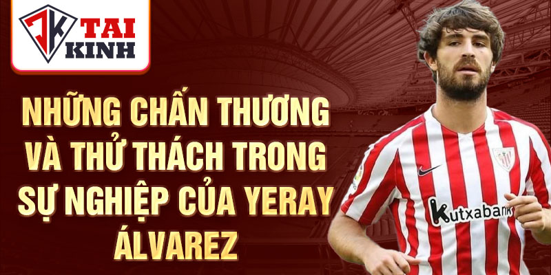 Những chấn thương và thử thách trong sự nghiệp của Yeray Álvarez