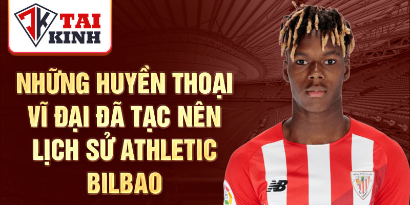 Những huyền thoại vĩ đại đã tạc nên lịch sử Athletic Bilbao