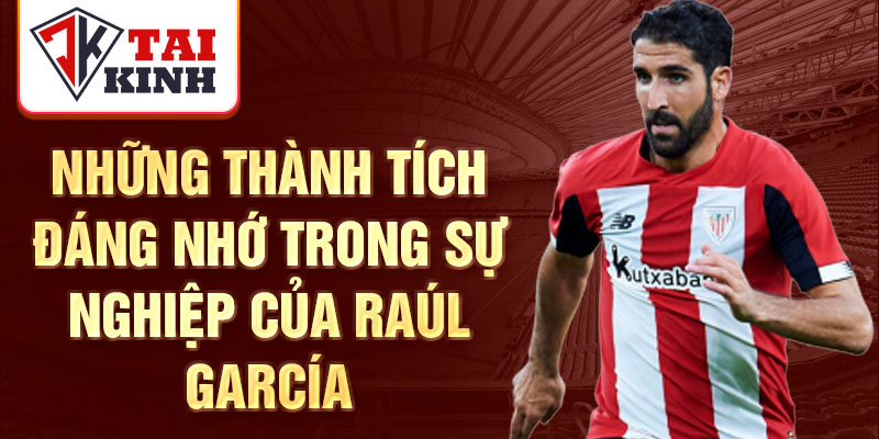 Những thành tích đáng nhớ trong sự nghiệp của Raúl García