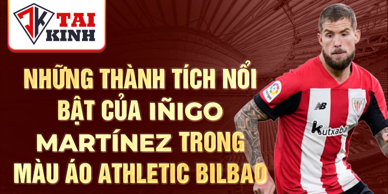 Những thành tích nổi bật của Iñigo Martínez trong màu áo Athletic Bilbao