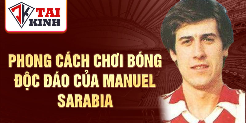 Phong cách chơi bóng độc đáo của Manuel Sarabia