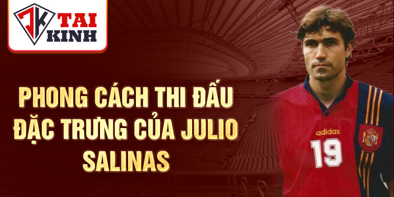 Phong cách thi đấu đặc trưng của Julio Salinas