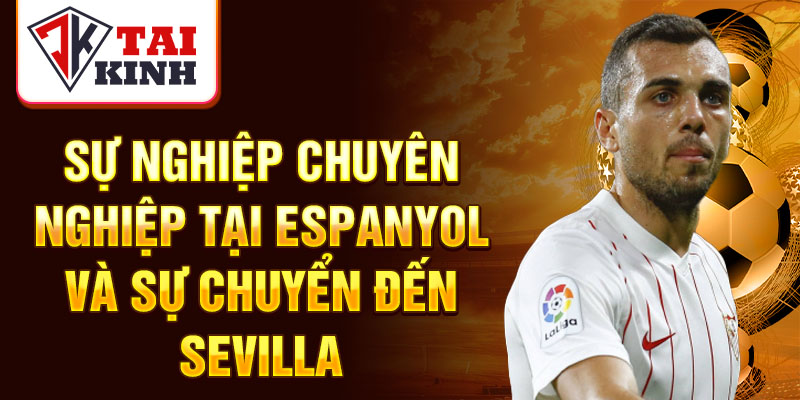 Sự nghiệp chuyên nghiệp tại Espanyol và sự chuyển đến Sevilla