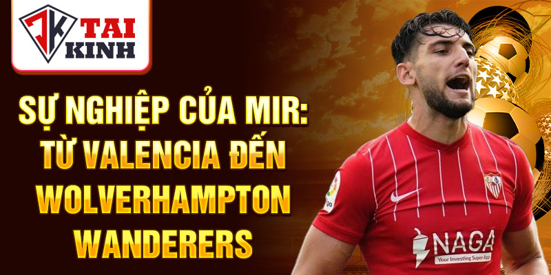 Sự nghiệp của Mir: từ Valencia đến Wolverhampton Wanderers