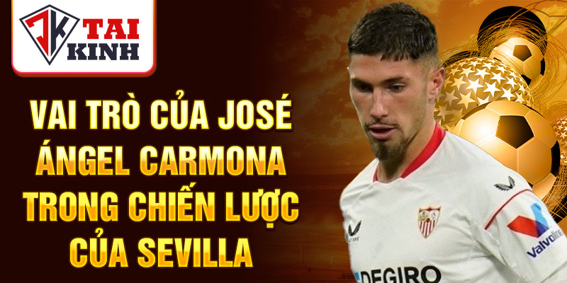 Vai trò của José Ángel Carmona trong chiến lược của Sevilla