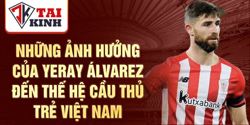 Những ảnh hưởng của Yeray Ávarez đến thế hệ cầu thủ trẻ Việt Nam