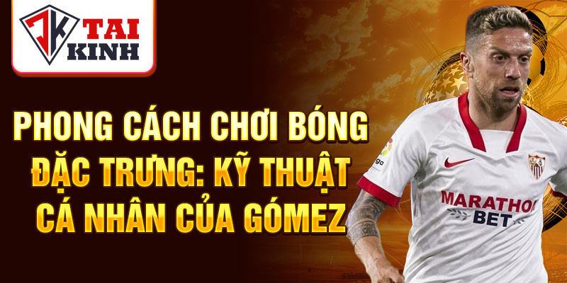 Phong cách chơi bóng đặc trưng: kỹ thuật cá nhân của Gómez