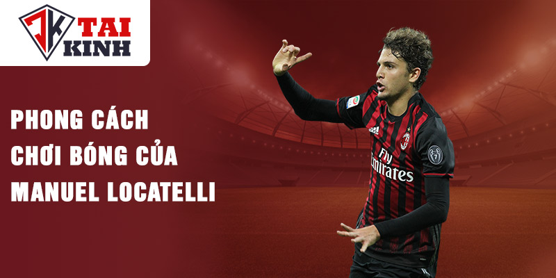 Phong cách chơi bóng của manuel locatelli