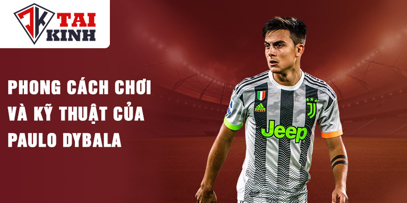 Phong cách chơi và kỹ thuật của paulo dybala