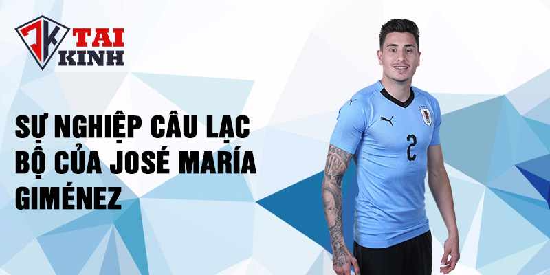 Sự nghiệp câu lạc bộ của José María Giménez