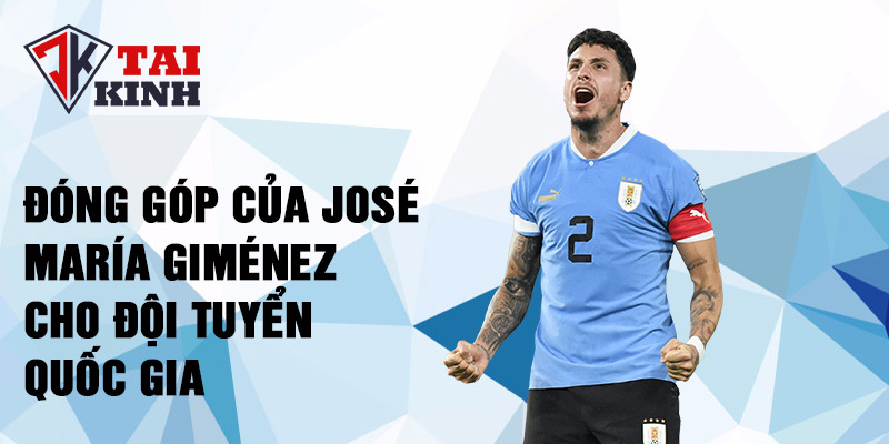 Đóng góp của José María Giménez cho đội tuyển quốc gia